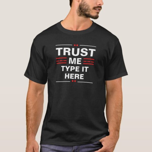 Trust Me Custom Personalized T-Shirt