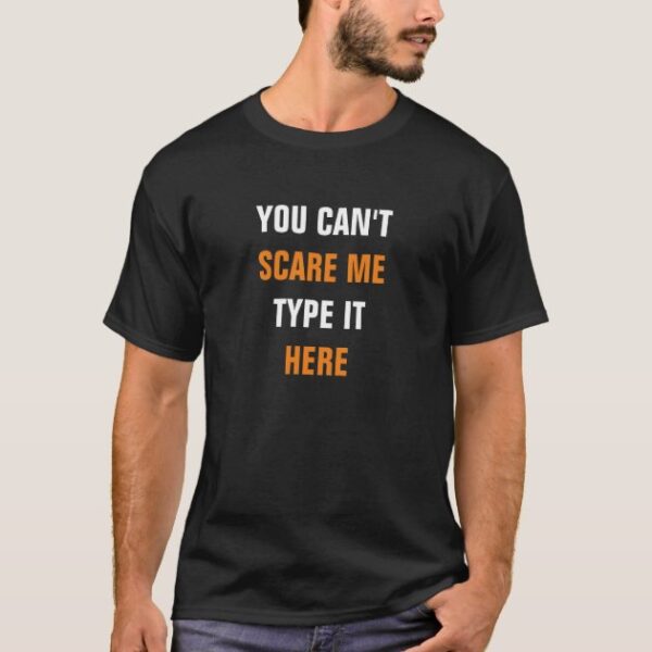 You Can’t Scare Me Custom Personalized T-Shirt