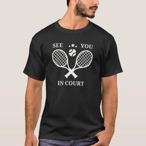 Funny Tennis Player See You In Court T-Shirt